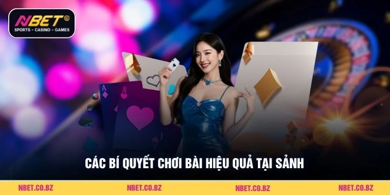 Các bí quyết chơi bài hiệu quả tại sảnh