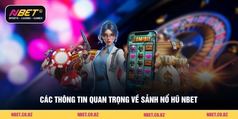 Các thông tin quan trọng về sảnh nổ hũ Nbet