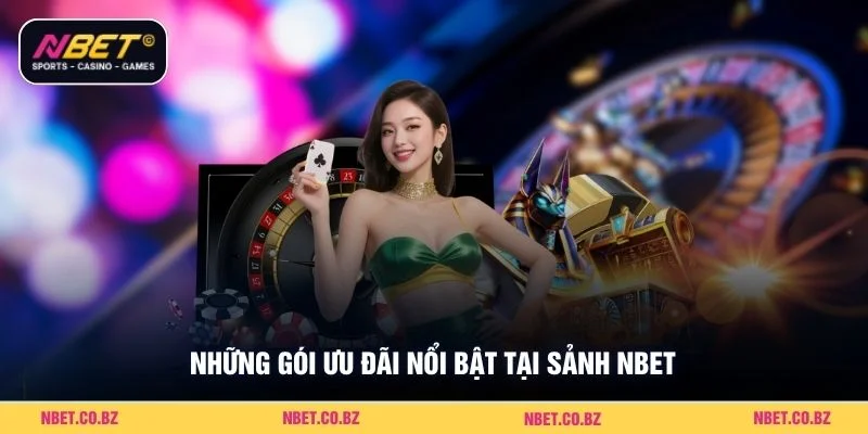 Những gói ưu đãi nổi bật tại sảnh Nbet