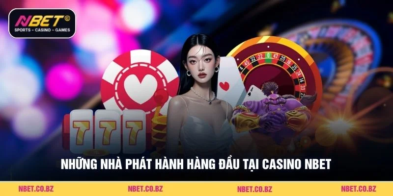 Những nhà phát hành hàng đầu tại casino Nbet