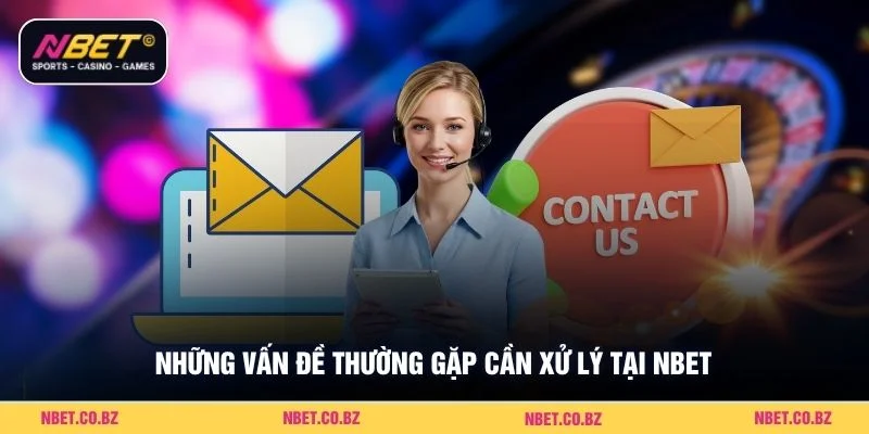 Những vấn đề thường gặp cần xử lý tại Nbet